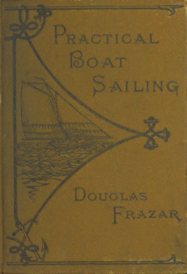 Practical Boat-Sailing: A Concise and Simple Treatise