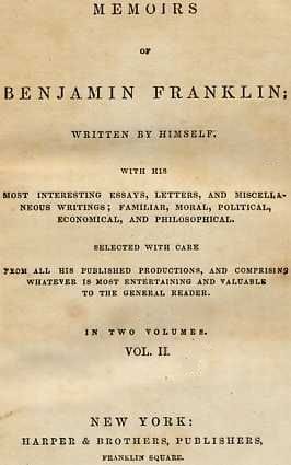 Memoirs of Benjamin Franklin; Written by Himself. [Vol. 2 Of 2]with His Most Interesting Essays, Letters, and Miscellaneous Writings; Familiar, Moral, Political, Economical, and Philosophical, Selected with Care from All His Published Productions, and Comprising Whatever Is Most Entertaining and Valuable to the General Reader