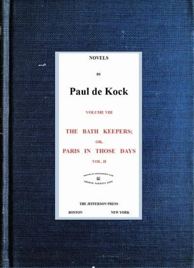 The Bath Keepers; Or, Paris in Those Days, V.2(novels of Paul De Kock Volume VIII)