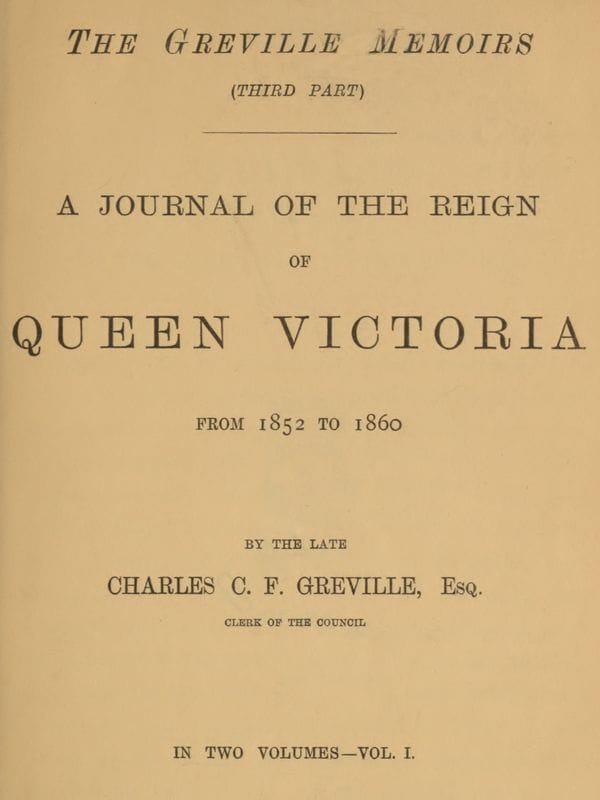 The Greville Memoirs, Part 3 (of 3), Volume 1 (of 2)a Journal of the Reign of Queen Victoria from 1852 to 1860