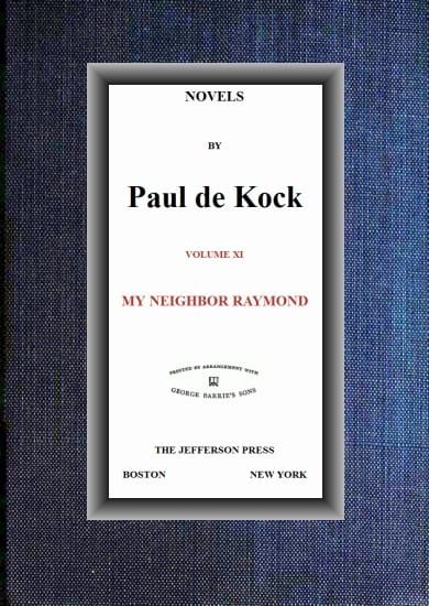 My Neighbor Raymond (novels of Paul De Kock Volume XI)