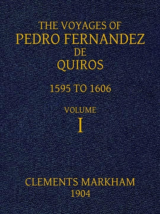 The Voyages of Pedro Fernandez De Quiros, 1595 to 1606. Volume 1