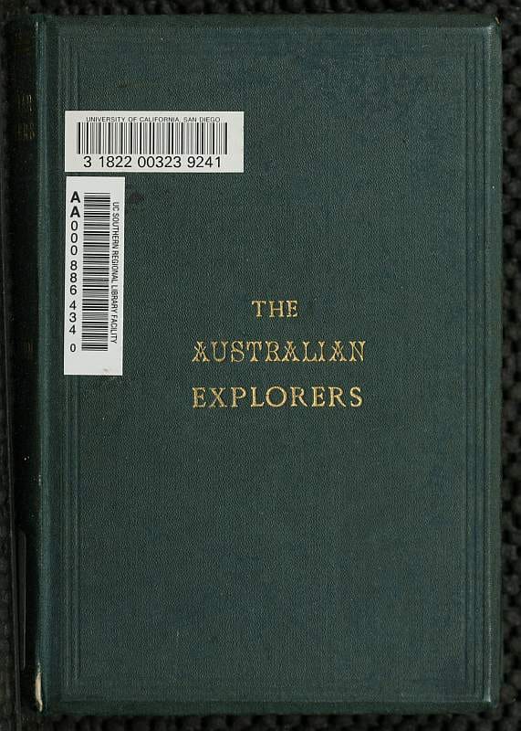 The Australian Explorers: Their Labours, Perils, and Achievements: Being a Narrative of Discovery from the Landing of Captain Cook to the Centennial Year