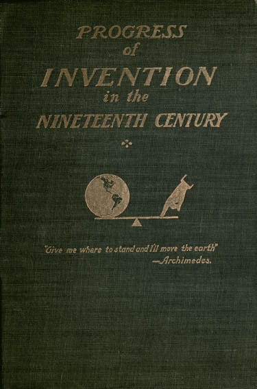 The Progress of Invention in the Nineteenth Century.