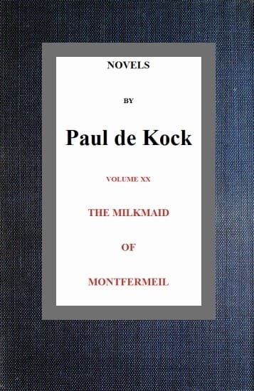 The Milkmaid of Montfermeil (novels of Paul De Kock Volume XX)