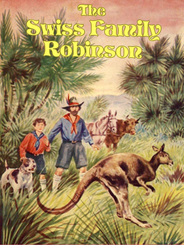 The Swiss Family Robinson: A Translation from the Original German