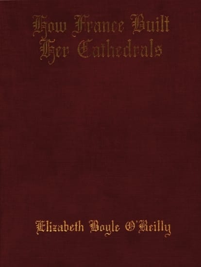 How France Built Her Cathedrals: A Study in the Twelfth and Thirteenth Centuries