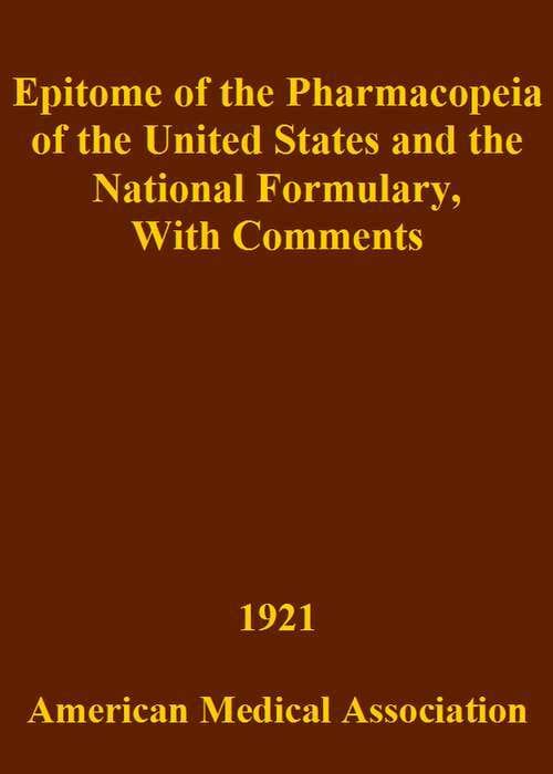 Epitome of the Pharmacopeia of the United States and the National Formulary: With Comments