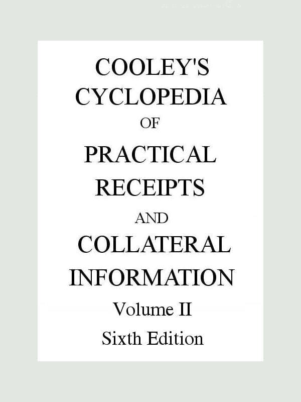 Cooley's Cyclopædia of Practical Receipts and Collateral Information in the Arts, Manufactures, Professions, and Trades..., Sixth Edition, Volume II