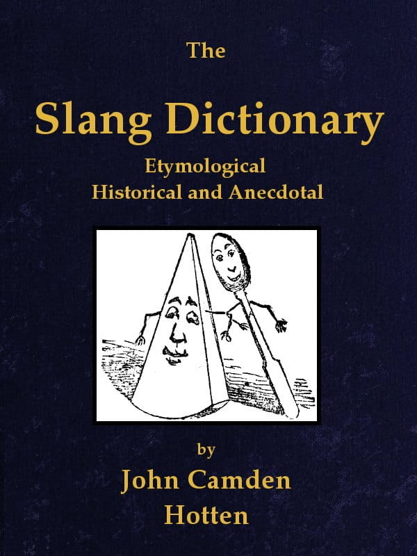 The Slang Dictionary: Etymological, Historical and Anecdotal