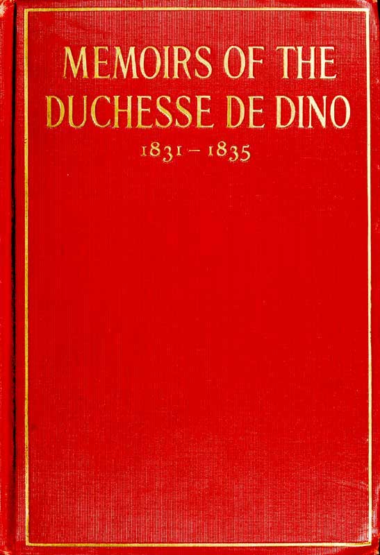 Memoirs of the Duchesse De Dino (afterwards Duchesse De Talleyrand Et De Sagan), 1831-1835