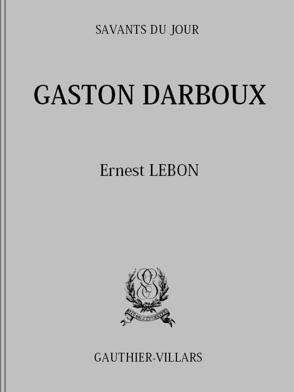 Gaston Darboux: Biographie, Bibliographie Analytique Des Écrits