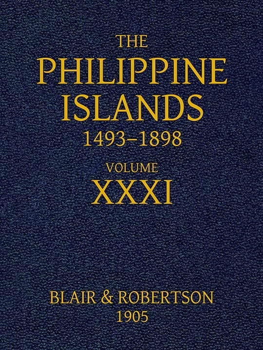 The Philippine Islands, 1493-1898: Volume 31, 1640explorations by Early Navigators, Descriptions of the Islands and Their Peoples, Their History and Records of the Catholic Missions, as Related in Contemporaneous Books and Manuscripts, Showing the Political, Economic, Commercial and Religious Conditions of Those Islands from Their Earliest Relations with European Nations to the Close of the Nineteenth Century