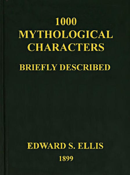 1000 Mythological Characters Briefly Described: Adapted to Private Schools, High Schools and Academies