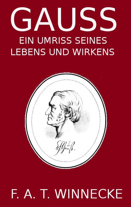 Gauss, Ein Umriss Seines Lebens Und Wirkens