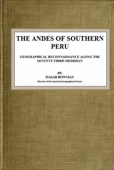 The Andes of Southern Perugeographical Reconnaissance Along the Seventy-Third Meridian