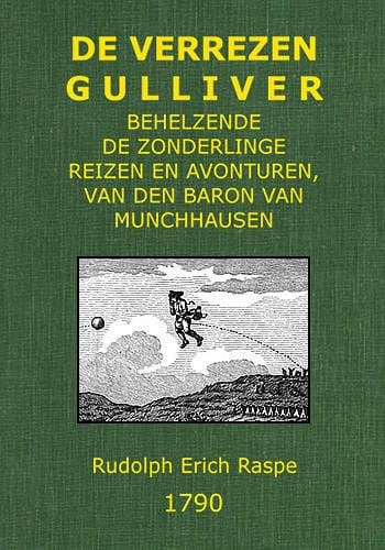 De Verrezen Gulliver;behelzende De Zonderlinge Reizen En Avonturen, Van Den Baron Van Munchhausen, in Rusland, Ysland, Turkije, Egipte, Gibraltar, in De Kaspische, Middellandsche En Atlantische Zeëen, En Door Het Middenpunt Van Den Berg Etna Naa De Zuid-Zee