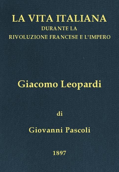 Giacomo Leopardi (1798-1837)la Vita Italiana Durante La Rivoluzione Francese E L'impero