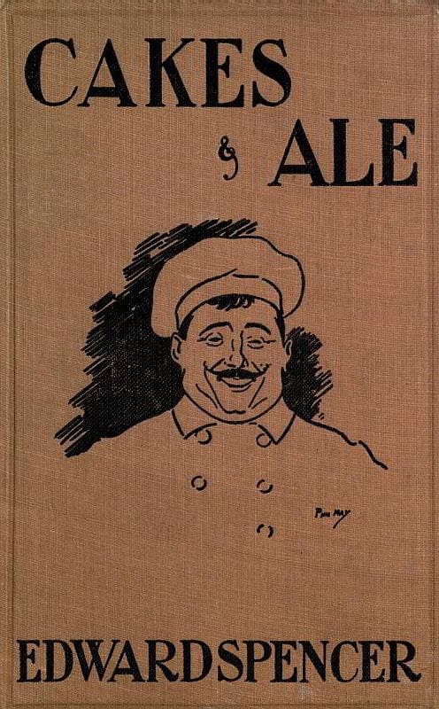 Cakes & Ale: A Dissertation on Banquets Interspersed with Various Recipes, More or Less Original, and Anecdotes, Mainly Veracious