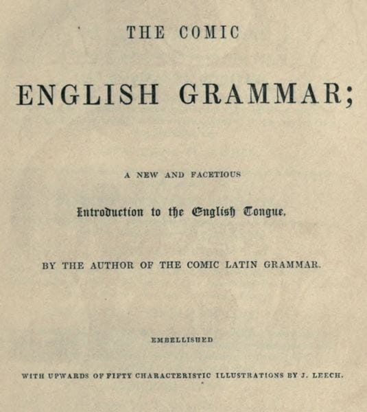 The Comic English Grammar: A New and Facetious Introduction to the English Tongue