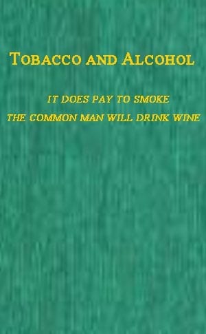 Tobacco and Alcoholi. It Does Pay to Smoke.  II. the Coming Man Will Drink Wine.