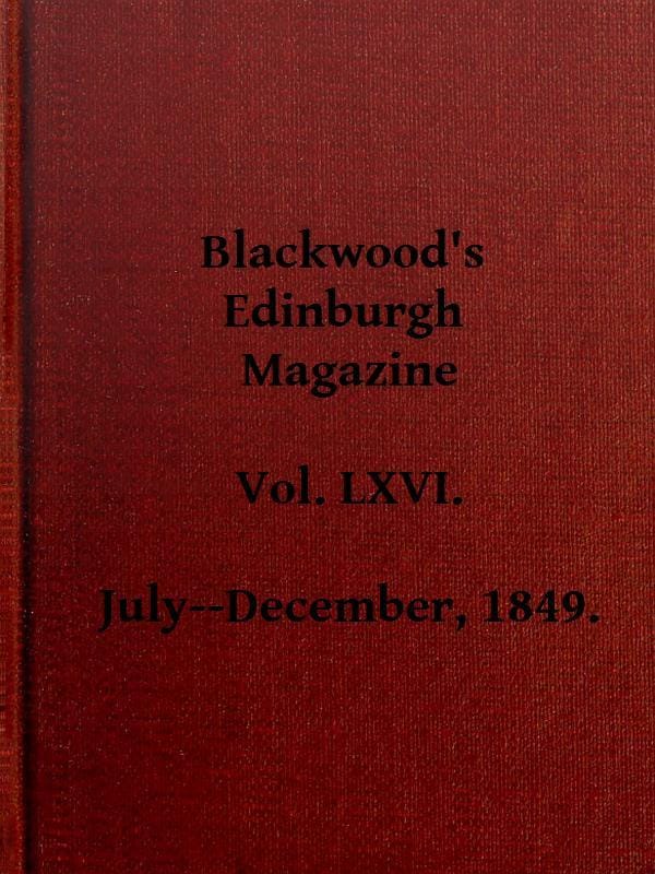 Blackwood's Edinburgh Magazine, Vol. 66, No 405, July 1849
