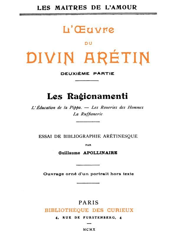 L'oeuvre Du Divin Arétin, Deuxième Partieessai De Bibliographie Arétinesque Par Guillaume Apollinaire