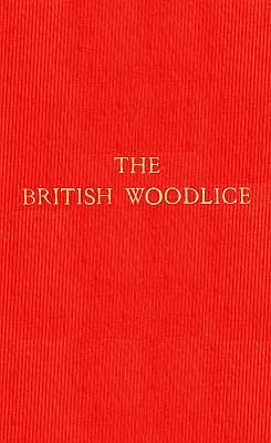The British Woodlice: Being a Monograph of the Terrestrial Isopod Crustacea Occurring in the British Islands