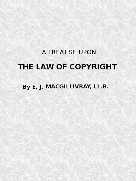 A Treatise Upon the Law of Copyright in the United Kingdom and the Dominions of the Crown,and in the United States of America Containing a Full Appendix of All Acts of Parliament International Conventions, Orders in Council, Treasury Minute and Acts of Congress Now in Force.