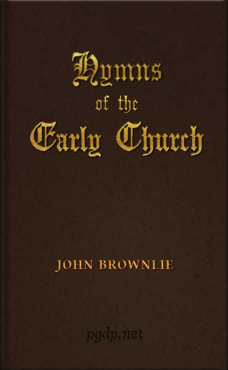 Hymns of the Early Church: Being Translations from the Poetry of the Latin Church, Arranged in the Order of the Christian Year