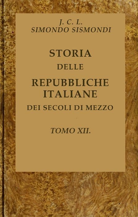 Storia Delle Repubbliche Italiane Dei Secoli Di Mezzo, V. 12 (of 16)