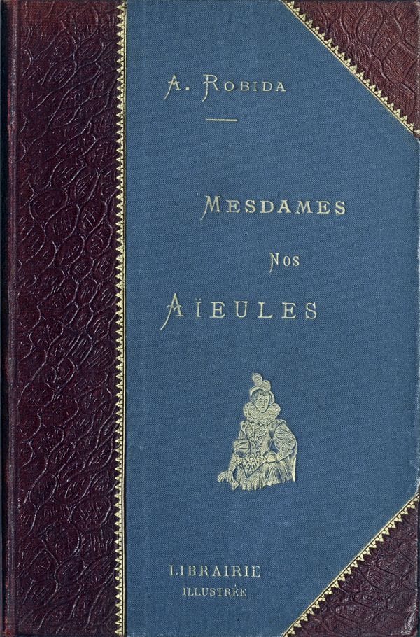 Mesdames Nos Aïeules: Dix Siècles D'élégances