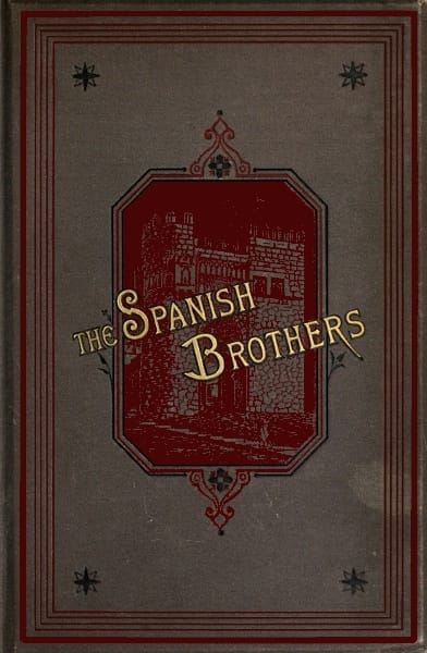 The Spanish Brothers: A Tale of the Sixteenth Century