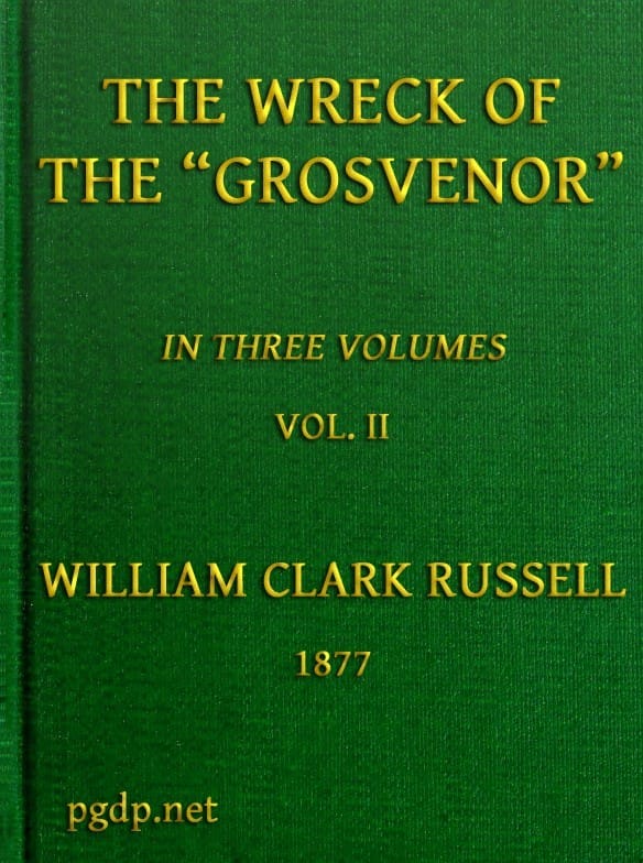 The Wreck of the Grosvenor, Volume 2 of 3an Account of the Mutiny of the Crew and the Loss of the Ship When Trying to Make the Bermudas
