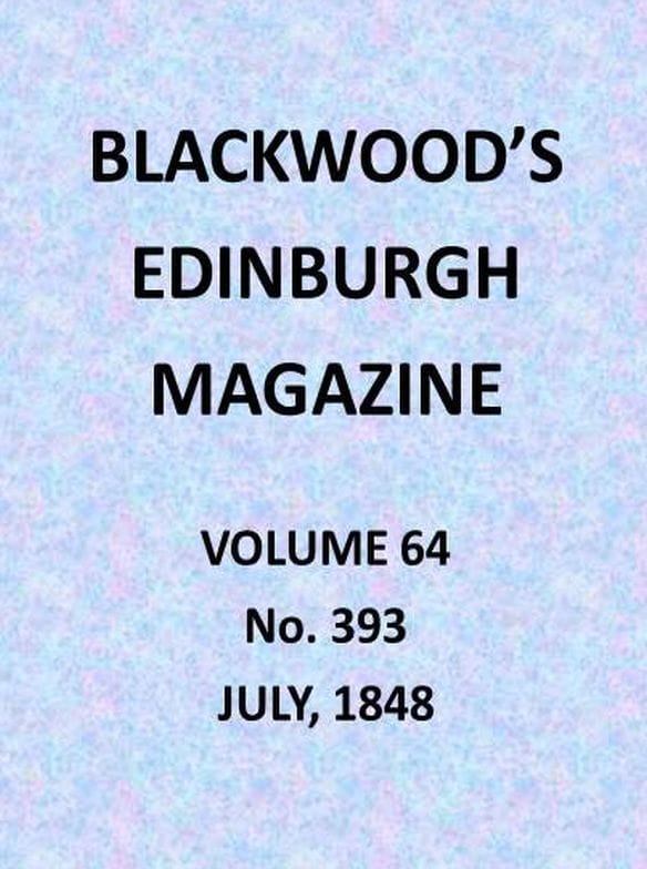 Blackwood's Edinburgh Magazine, Volume 64, No. 393, July 1848