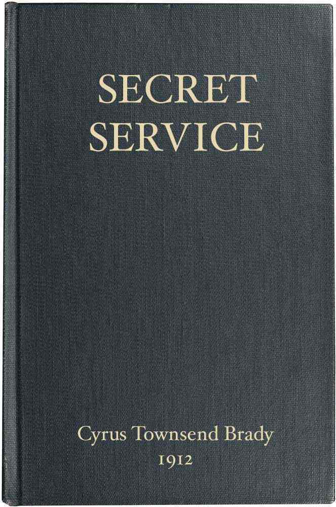 Secret Service: Being the Happenings of a Night in Richmond in the Spring of 1865