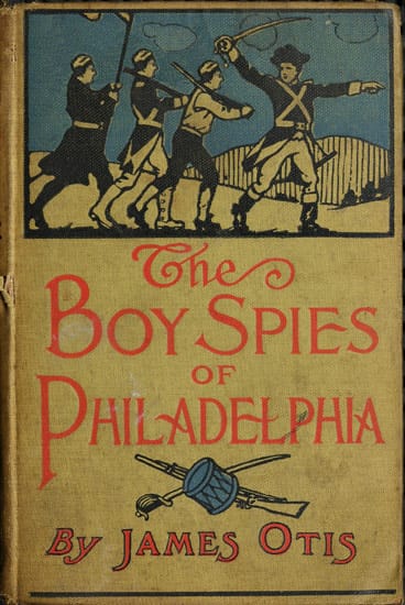 The Boy Spies of Philadelphia: The Story of How the Young Spies Helped the Continental Army at Valley Forge