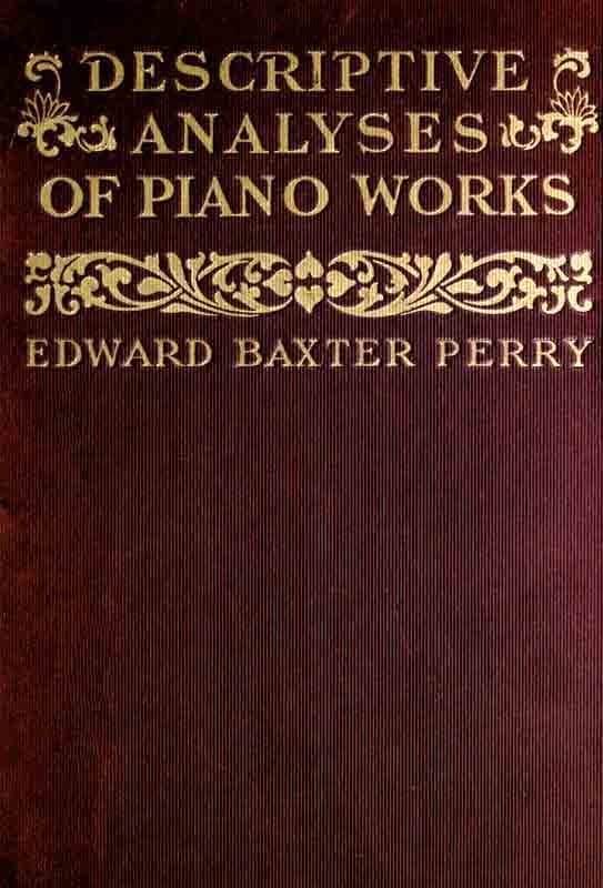 Descriptive Analyses of Piano Works: For the Use of Teachers, Players, and Music Clubs