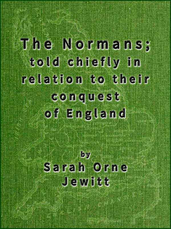 The Normans; Told Chiefly in Relation to Their Conquest of England