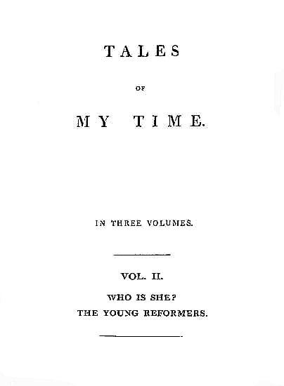 Tales of My Time, Vol. 2 (of 3)who Is She? [Concluded]; The Young Reformers