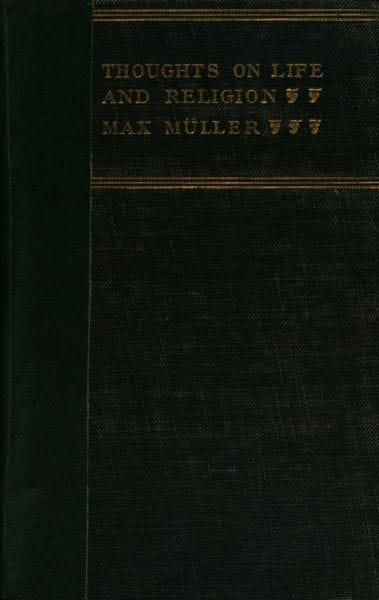 Thoughts on Life and Religion: An Aftermath from the Writings of the Right Honourable Professor Max Müller