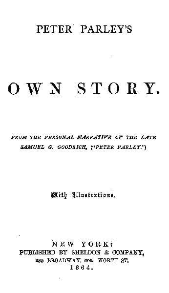 Peter Parley's Own Story: From the Personal Narrative of the Late Samuel G. Goodrich, ("Peter Parley")