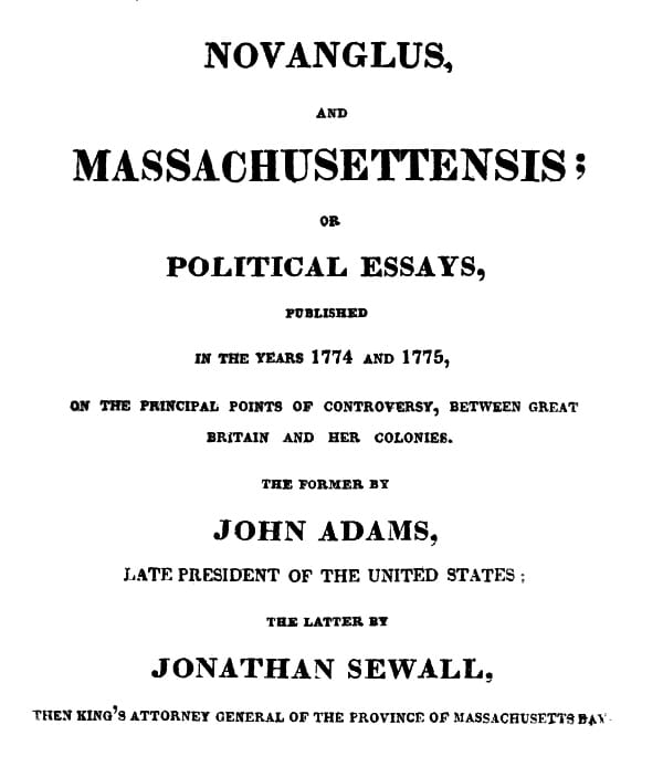 Novanglus, and Massachusettensisor, Political Essays, Published in the Years 1774 and 1775, on the Principal Points of Controversy, Between Great Britain and Her Colonies