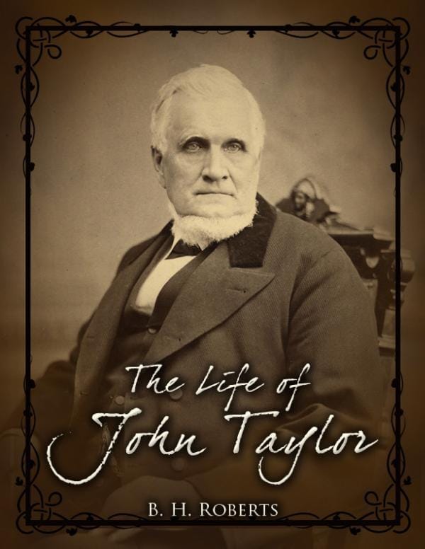 The Life of John Taylorthird President of the Church of Jesus Christ of Latter-Day Saints