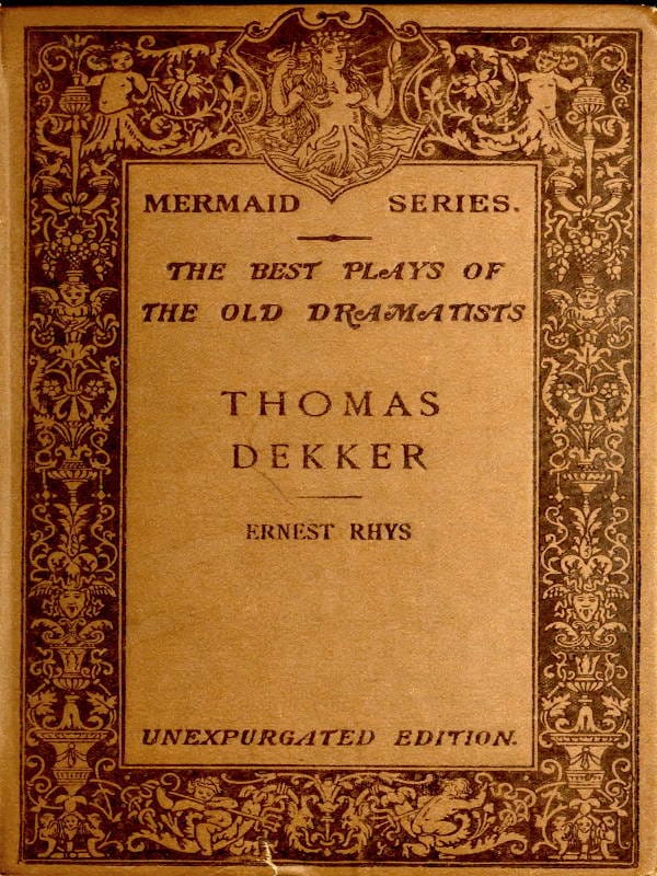Thomas Dekker: Edited, with an Introduction and Notes by Ernest Rhys. Unexpurgated Edition