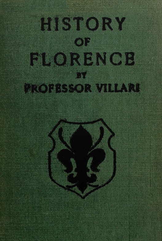 The Two First Centuries of Florentine History: The Republic and Parties at the Time of Dante. Fourth Impression.
