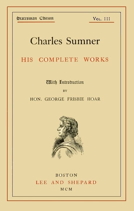 Charles Sumner: His Complete Works, Volume 03 (of 20)