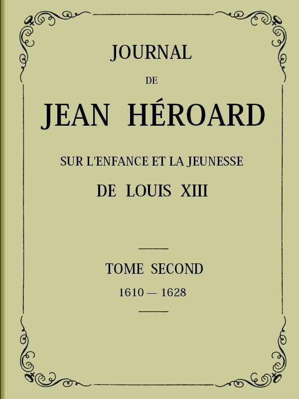 Journal De Jean Héroard - Tome 2sur L'enfance Et La Jeunesse De Louis XIII (1610-1628)