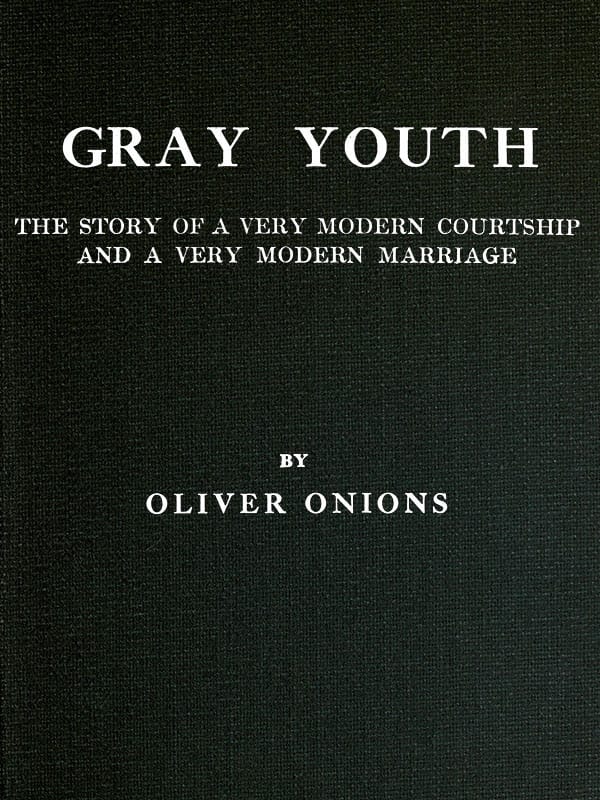 Gray Youth: The Story of a Very Modern Courtship and a Very Modern Marriage