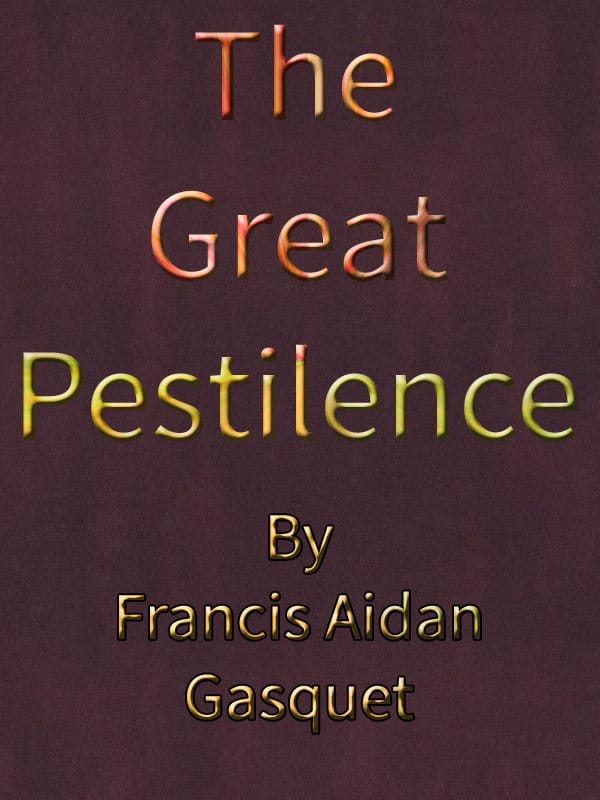 The Great Pestilence (a.d. 1348-9), Now Commonly Known as the Black Death